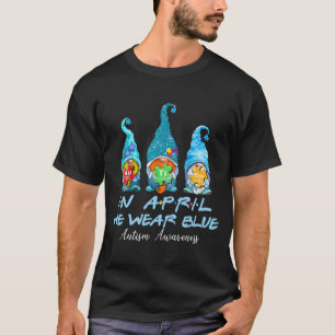 Gnomes Autism In April We Wear Blue Autism Awarene T-Shirt