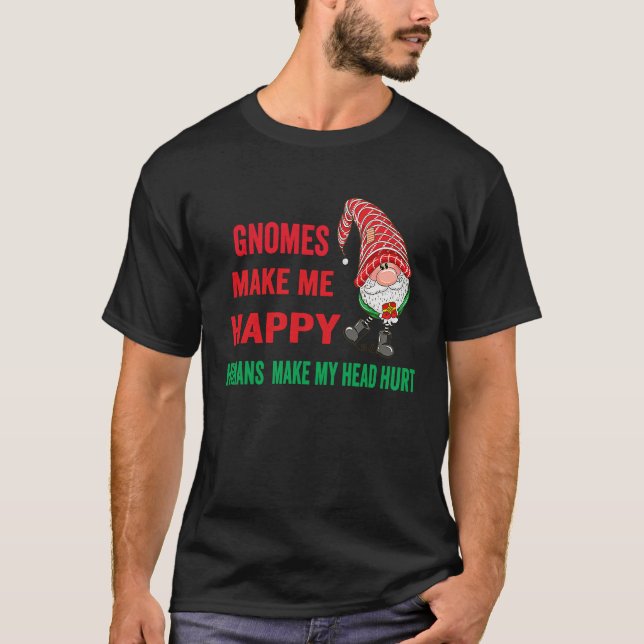 gnomes Make Me Happy Humans Make My Head Hurt  xma T-Shirt (Front)