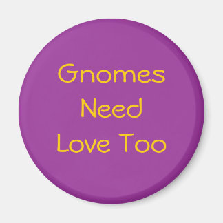 Gnomes Need Love Too Magnet