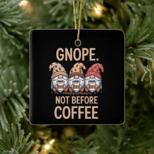Gnope Not Before Coffee Three Gnomes Cafein Ceramic Ornament