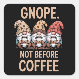 Gnope Not Before Coffee Three Gnomes Cafein Square Sticker