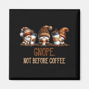 Gnope Not Before Coffee Three Gnomes Graphic Cafei Magnet
