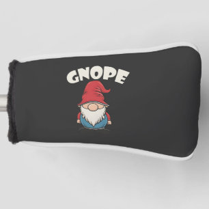 Gnope not Today Funny Gnome Lovers Golf Head Cover