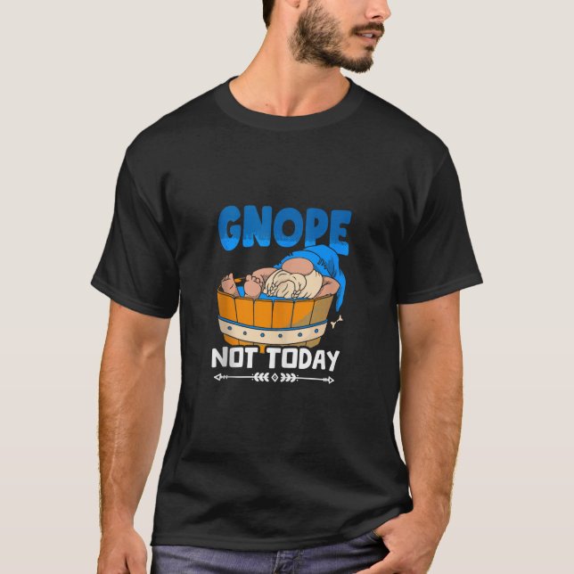 Gnope Not Today Gardening Gnomies Garden Gardener  T-Shirt (Front)
