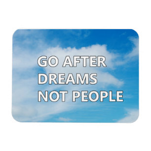 Go after dreams not people magnet