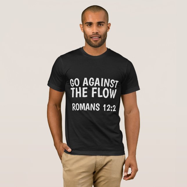 GO AGAINST THE FLOW, Romans 12, Christian T-shirts (Front Full)