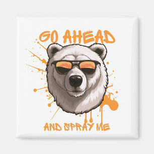 Go Ahead and Spray Me – Bear in Sunglasses  Magnet