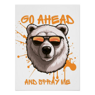 Go Ahead and Spray Me – Bear in Sunglasses  Poster