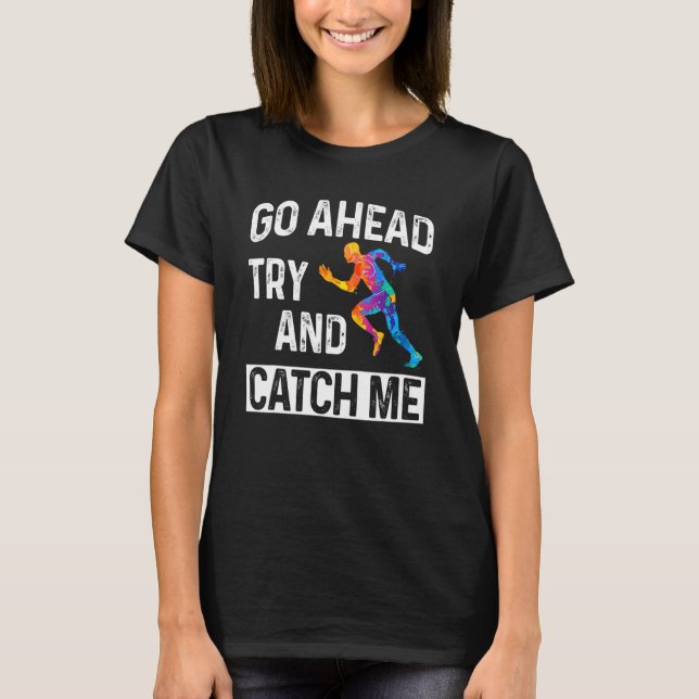 Go Ahead And Try And Catch Me Track And Field T-Shirt (Front)
