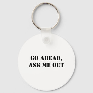 Go Ahead, Ask Me Out Key Ring