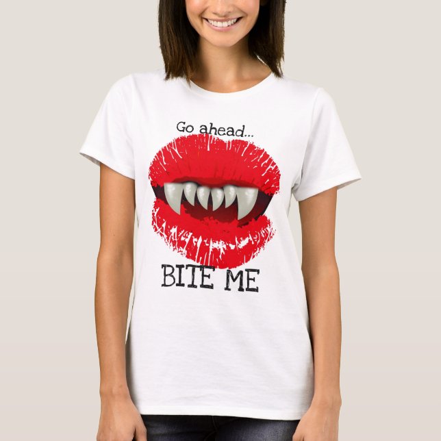 GO AHEAD...BITE ME...VAMPIRE TEETH LIPS T-Shirt (Front)