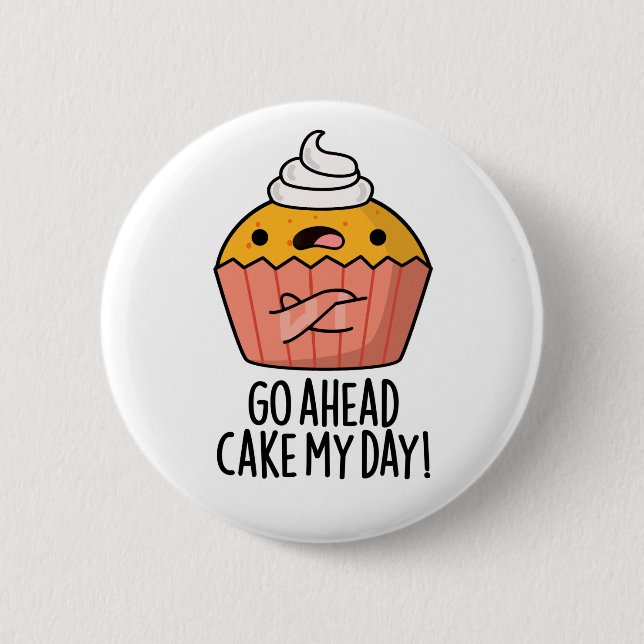 Go Ahead Cake My Day Funny Food Pun   6 Cm Round Badge (Front)