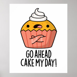 Go Ahead Cake My Day Funny Food Pun   Poster