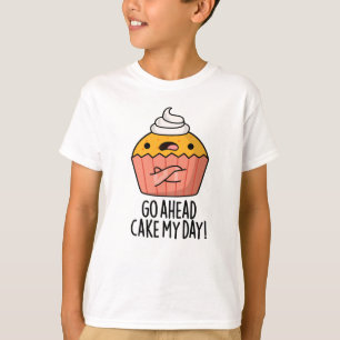Go Ahead Cake My Day Funny Food Pun   T-Shirt