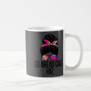 Go Ahead Call Hr Funny Office Humor Sarcastic Quot Coffee Mug