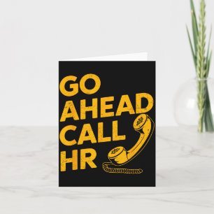 Go Ahead Call HR Funny Office Humour Sarcastic Wor Card