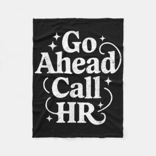 Go Ahead Call Hr Funny Office Humour Sarcastic Wor Fleece Blanket