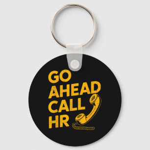 Go Ahead Call HR Funny Office Humour Sarcastic Wor Key Ring