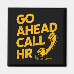Go Ahead Call HR Funny Office Humour Sarcastic Wor Magnet