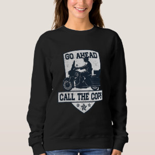 Go Ahead Call The Cop Anti Police Motorcycle Humou Sweatshirt