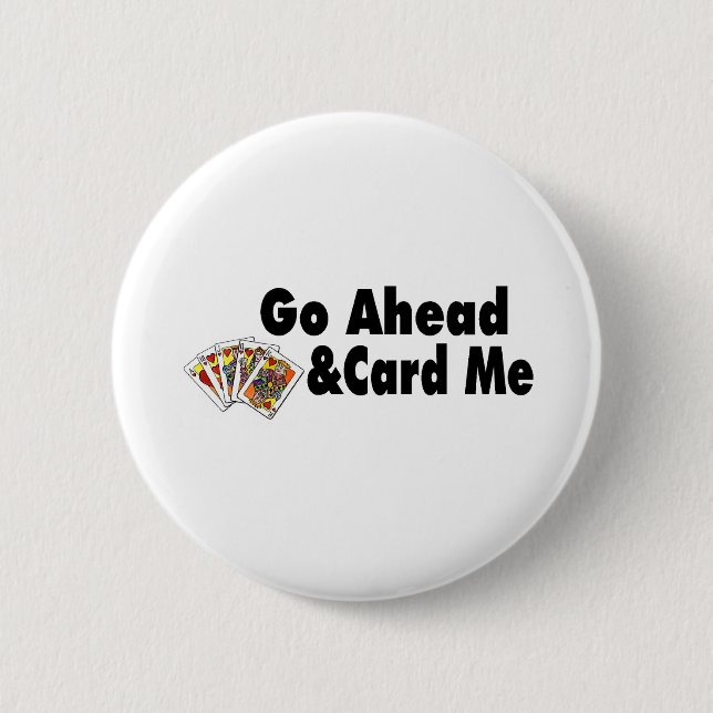Go Ahead & Card Me 6 Cm Round Badge (Front)