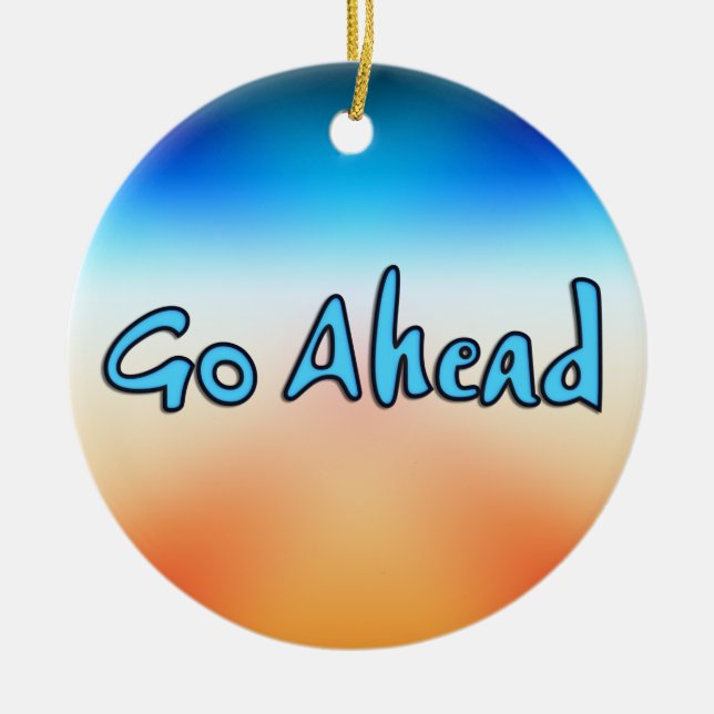 Go Ahead Ceramic Ornament (Front)