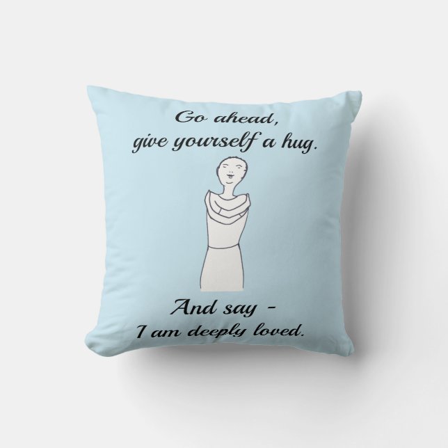 Go ahead, give yourself a hug, I am deeply loved. Cushion (Front)