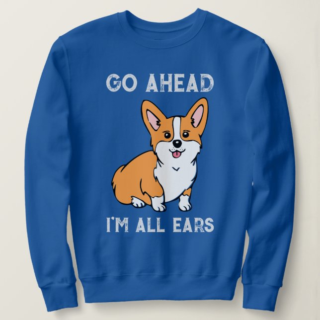 Go Ahead. I'm All Ears. Corgi Sweatshirt (Design Front)