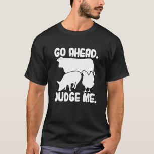 Go Ahead Judge Me Livestock Show Judging Cow Pig C T-Shirt