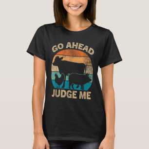 Go Ahead Judge Me Livestock Show Judging Cow Pig C T-Shirt