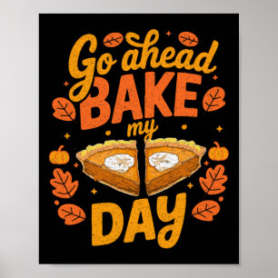 Go Ahead Ke My Day Thanksgiving Day Ke Pumpkin Pie Poster