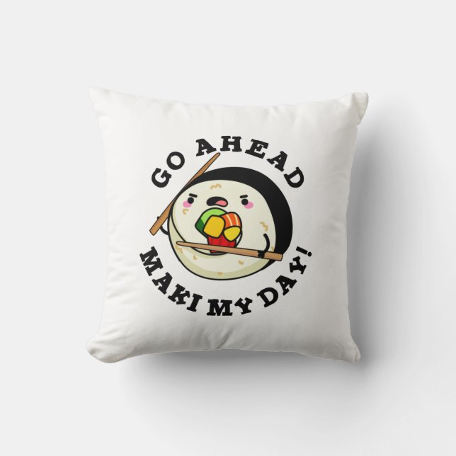 Go Ahead Maki My Day Funny Sushi Pun Cushion (Front)