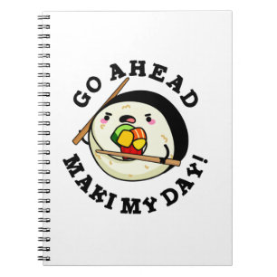 Go Ahead Maki My Day Funny Sushi Pun Notebook