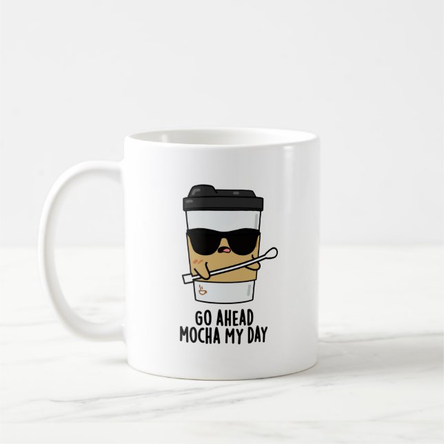 Go Ahead Mocha My Day Funny Coffee Pun  Coffee Mug (Left)