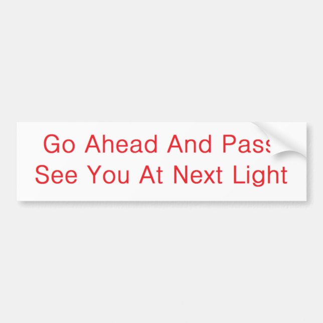 go ahead pass bumper sticker (Front)