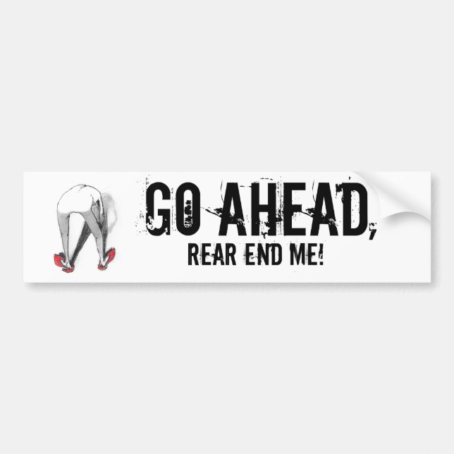 Go Ahead Rear End Me! Bumper Sticker (Front)