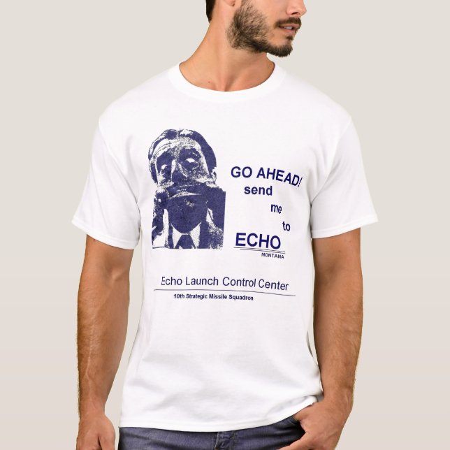 Go Ahead--Send me to ECHO T-Shirt (Front)