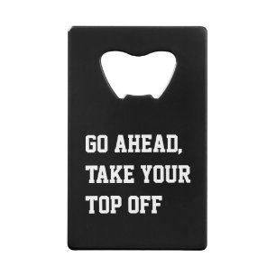 Go ahead take your top off humor pun