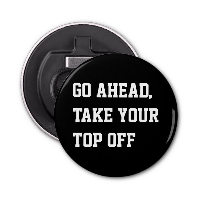 Go ahead take your top off humour pun bottle opener (Front)