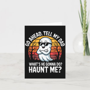 Go ahead tell dad what's he gonna do haunt card