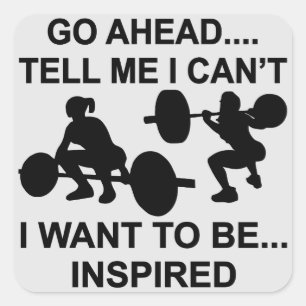Go Ahead Tell Me I Can’t I Want To Be Inspired Square Sticker