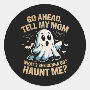 Go Ahead Tell Mum Funny Ghost Halloween Costume Qu Classic Round Sticker