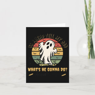 Go Ahead Tell My Dad Whats He Gonna Do_ Haunt Me_ Card