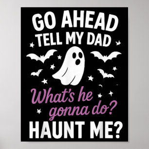 Go Ahead, Tell My Dad Whats He Gonna Do_ Haunt Me Poster