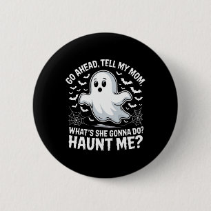 Go Ahead Tell My Mum Haunt Me Funny Ghost Mothers  6 Cm Round Badge
