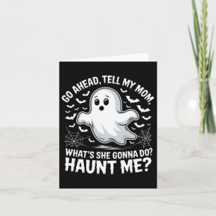 Go Ahead Tell My Mum Haunt Me Funny Ghost Mothers Card