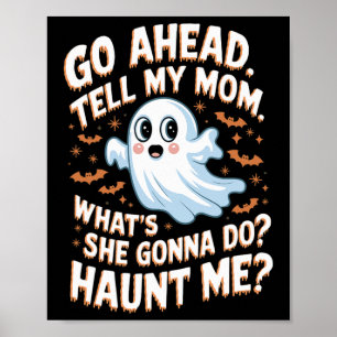Go Ahead Tell My Mum What's She Gonna Do Haunt Me  Poster