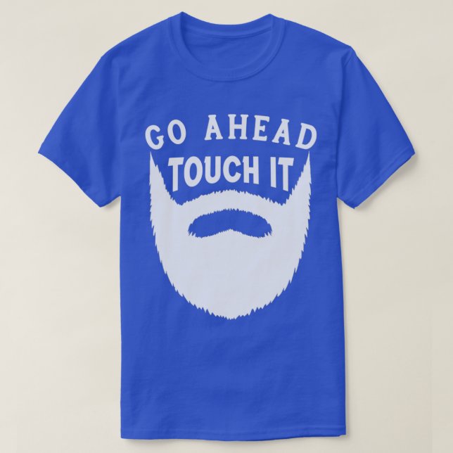 Go Ahead Touch it Funny Beard Gift T-Shirt (Design Front)