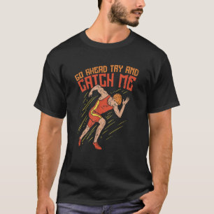 Go Ahead Try And Catch Me Track And Field T-Shirt