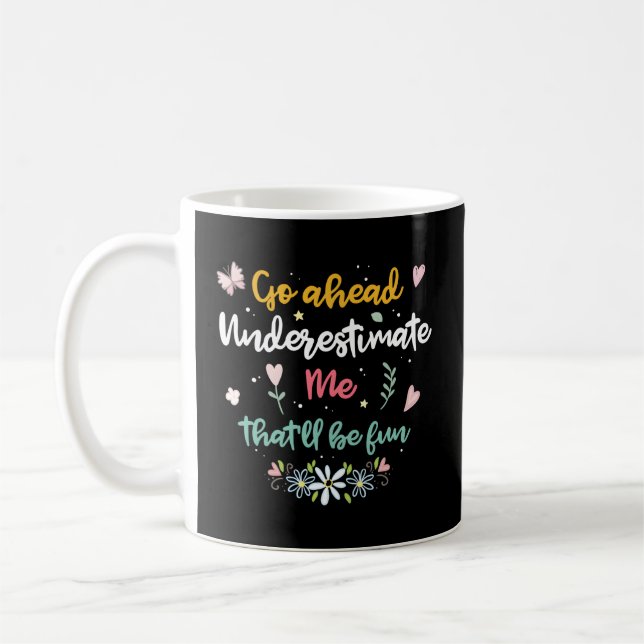 Go Ahead Underestimate Me T'Ll Be Fun Coffee Mug (Left)
